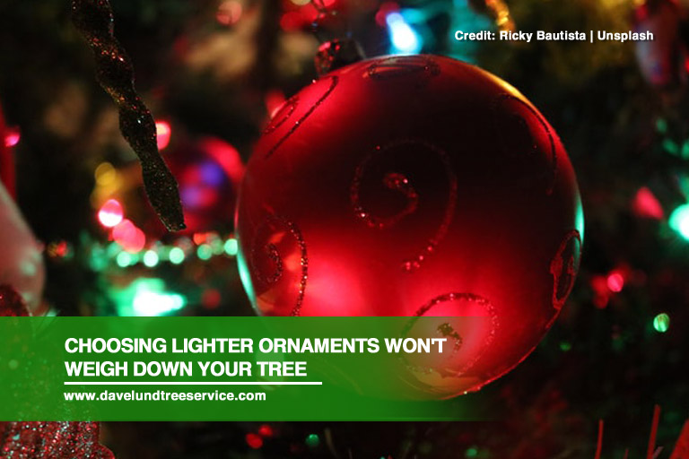 Choosing lighter ornaments won't weigh down your tree