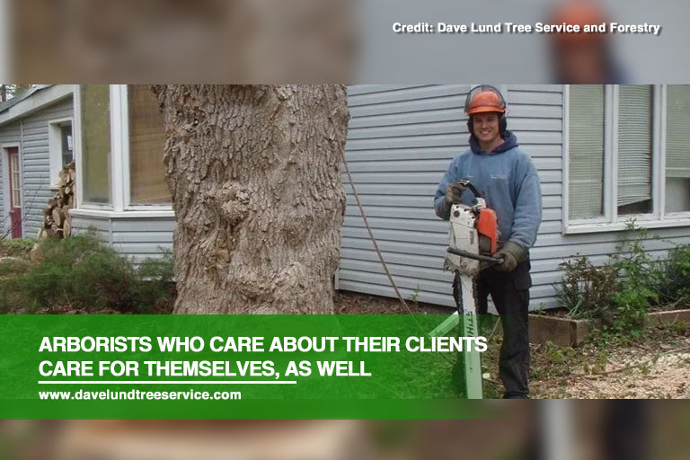 Arborists who care about their clients care for themselves, as well